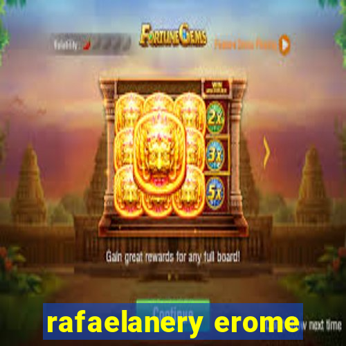 rafaelanery erome